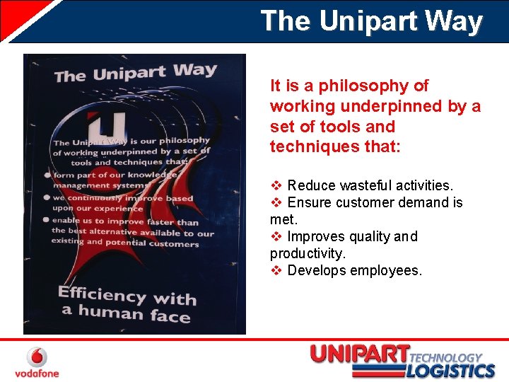 The Unipart Way It is a philosophy of working underpinned by a set of