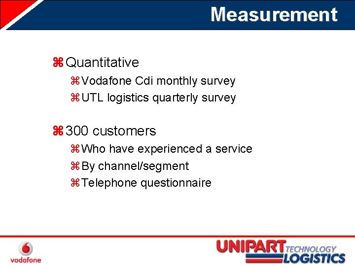 Measurement z Quantitative z. Vodafone Cdi monthly survey z. UTL logistics quarterly survey z