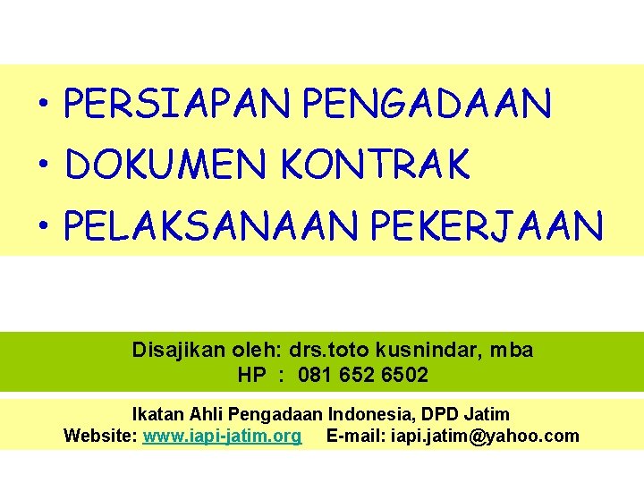  • PERSIAPAN PENGADAAN • DOKUMEN KONTRAK • PELAKSANAAN PEKERJAAN Disajikan oleh: drs. toto