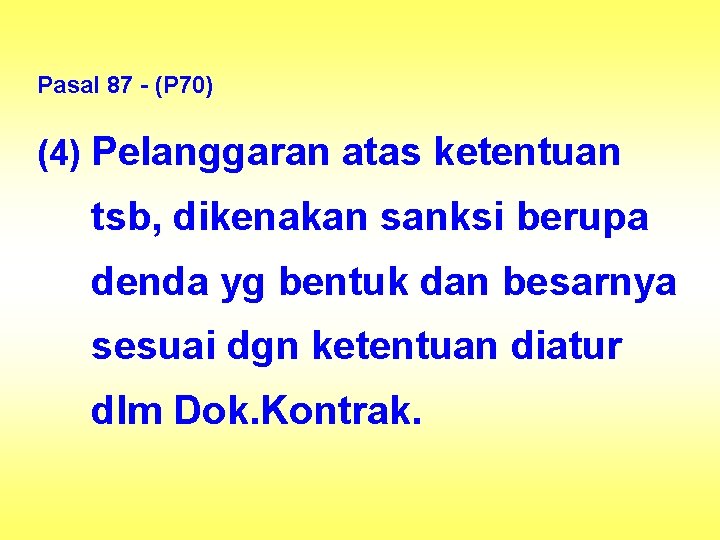 Pasal 87 - (P 70) (4) Pelanggaran atas ketentuan tsb, dikenakan sanksi berupa denda