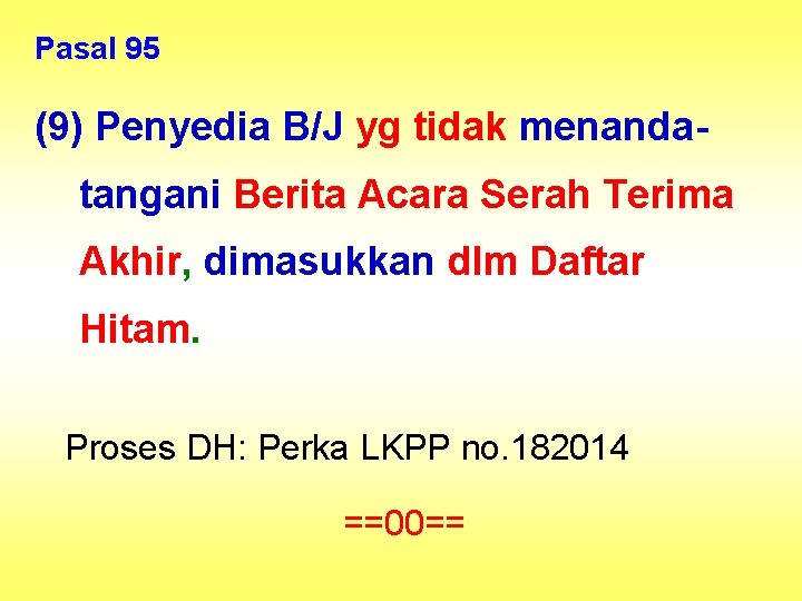 Pasal 95 (9) Penyedia B/J yg tidak menandatangani Berita Acara Serah Terima Akhir, dimasukkan