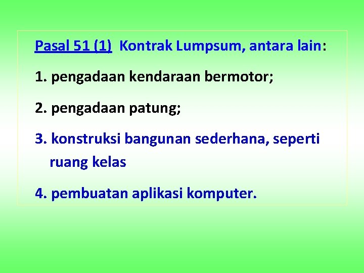 Pasal 51 (1) Kontrak Lumpsum, antara lain: 1. pengadaan kendaraan bermotor; 2. pengadaan patung;