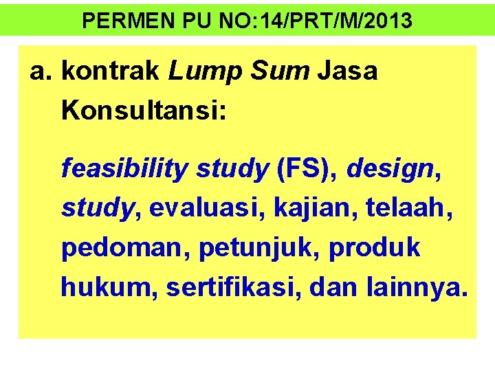 PERMEN PU NO: 14/PRT/M/2013 a. kontrak Lump Sum Jasa Konsultansi: feasibility study (FS), design,