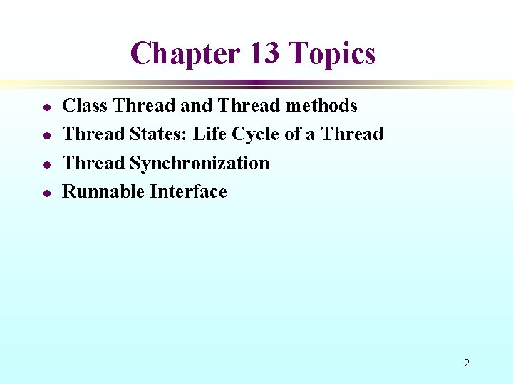 Chapter 13 Topics l l Class Thread and Thread methods Thread States: Life Cycle