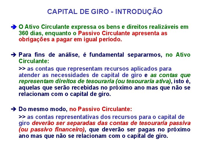 CAPITAL DE GIRO - INTRODUÇÃO O Ativo Circulante expressa os bens e direitos realizáveis