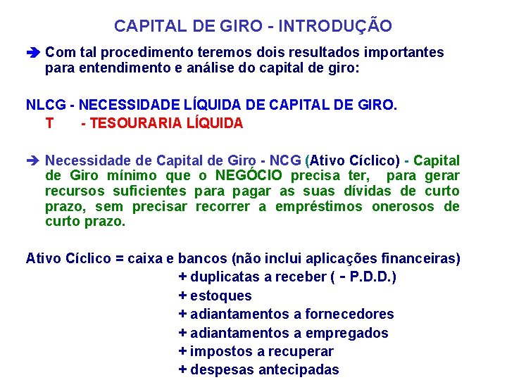 CAPITAL DE GIRO - INTRODUÇÃO Com tal procedimento teremos dois resultados importantes para entendimento