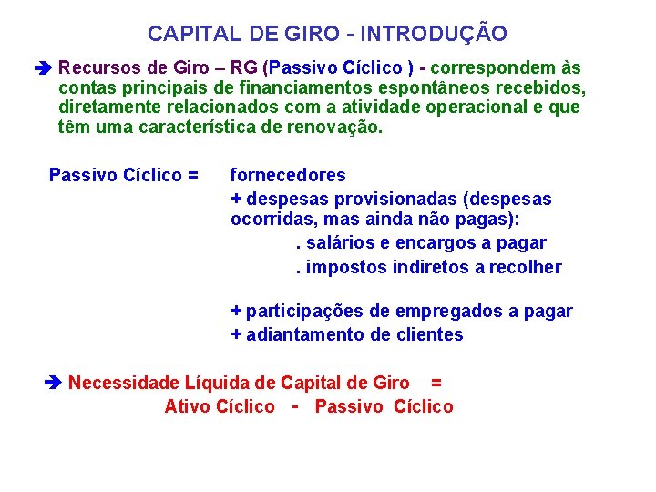 CAPITAL DE GIRO - INTRODUÇÃO Recursos de Giro – RG (Passivo Cíclico ) -