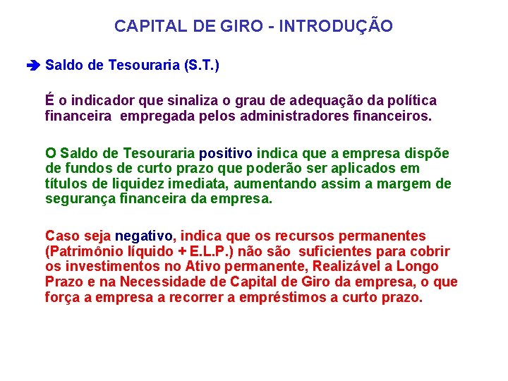 CAPITAL DE GIRO - INTRODUÇÃO Saldo de Tesouraria (S. T. ) É o indicador