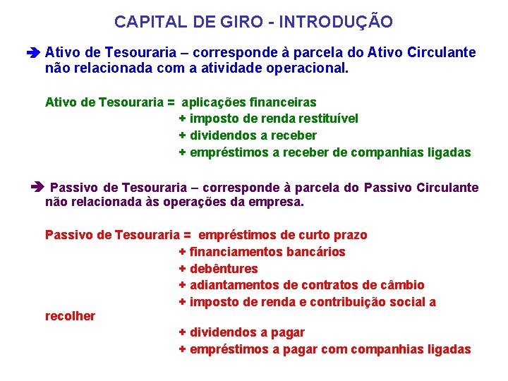 CAPITAL DE GIRO - INTRODUÇÃO Ativo de Tesouraria – corresponde à parcela do Ativo