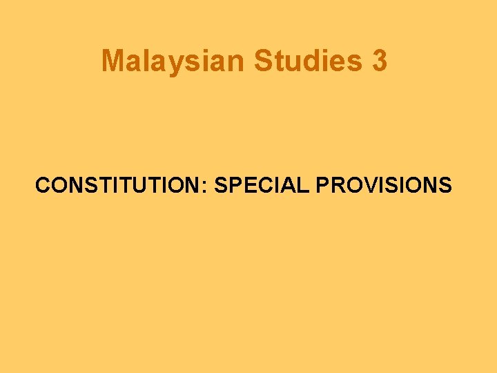 Malaysian Studies 3 CONSTITUTION: SPECIAL PROVISIONS 