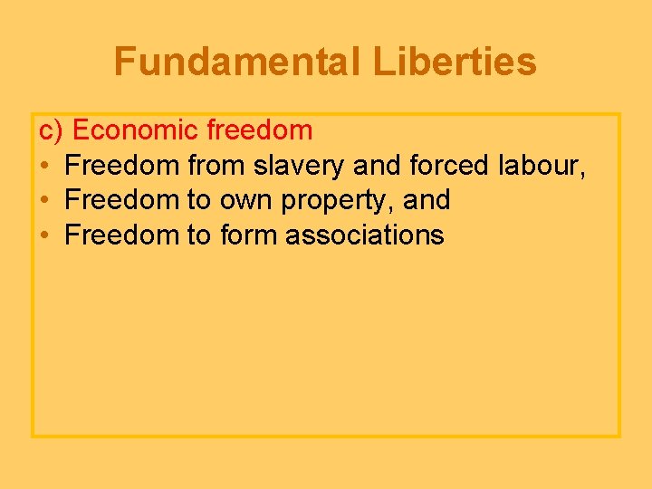 Fundamental Liberties c) Economic freedom • Freedom from slavery and forced labour, • Freedom