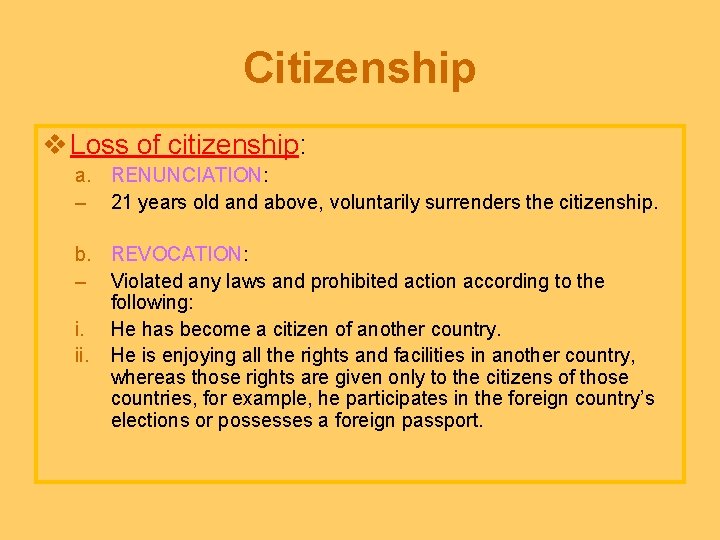 Citizenship v Loss of citizenship: a. RENUNCIATION: – 21 years old and above, voluntarily