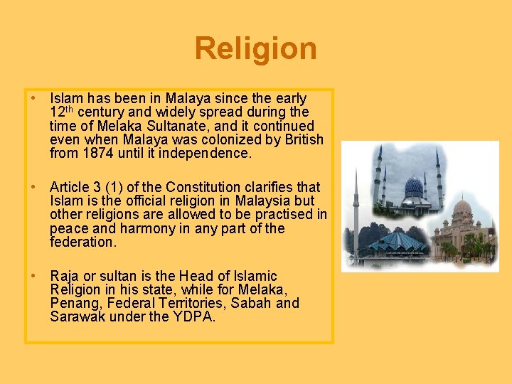 Religion • Islam has been in Malaya since the early 12 th century and