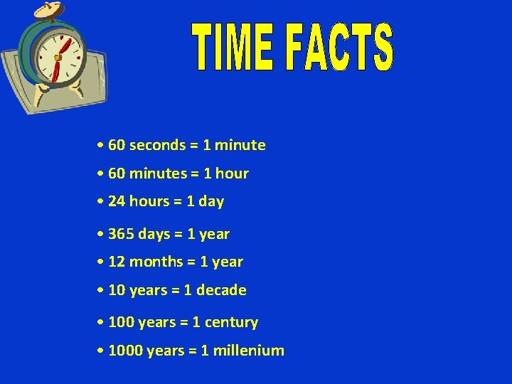  • 60 seconds = 1 minute • 60 minutes = 1 hour •