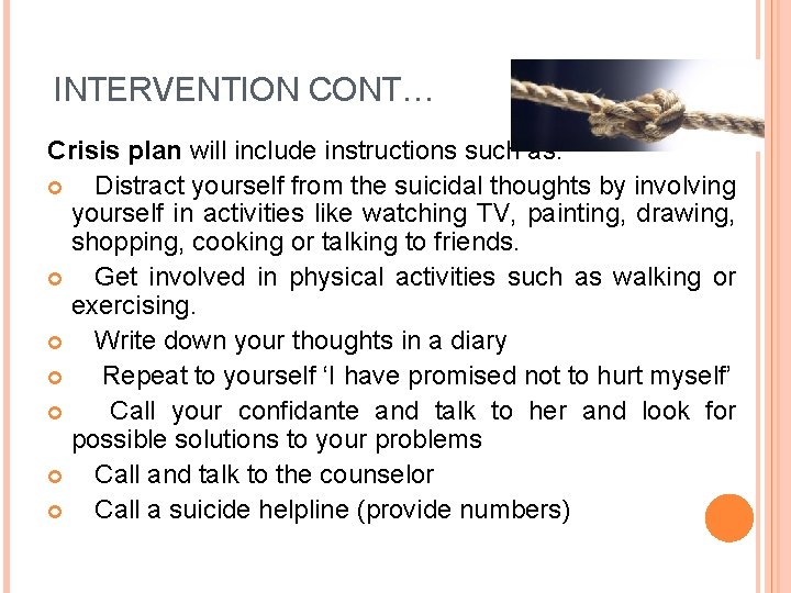 INTERVENTION CONT… Crisis plan will include instructions such as: Distract yourself from the suicidal