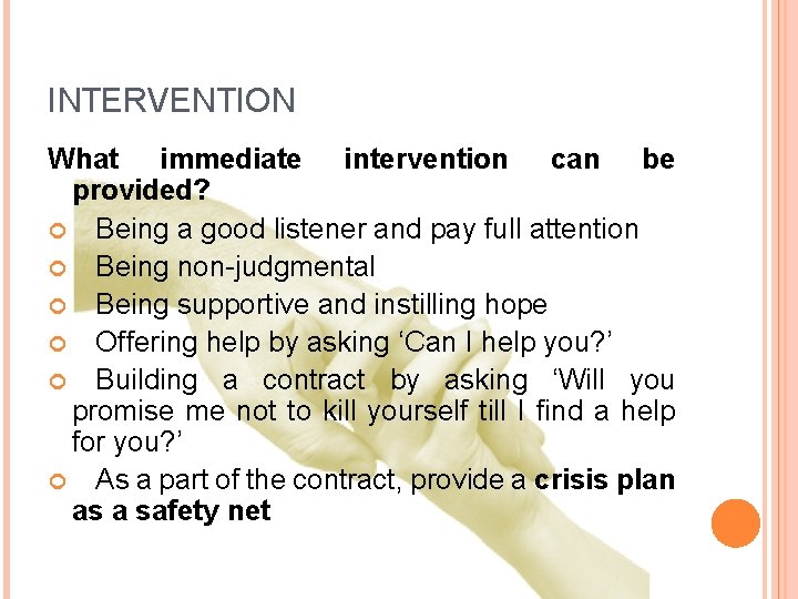 INTERVENTION What immediate intervention can be provided? Being a good listener and pay full