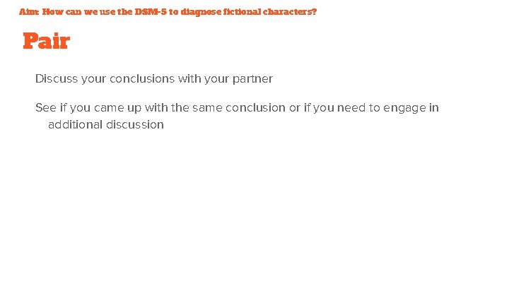 Aim: How can we use the DSM-5 to diagnose fictional characters? Pair Discuss your