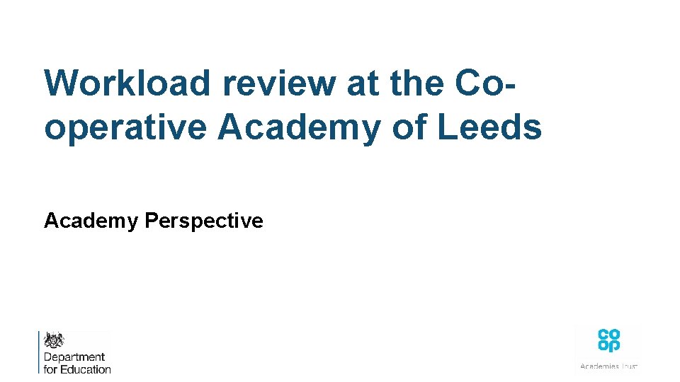Workload review at the Cooperative Academy of Leeds Academy Perspective 