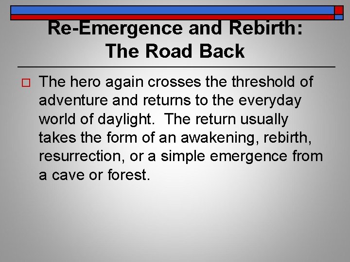 Re-Emergence and Rebirth: The Road Back o The hero again crosses the threshold of
