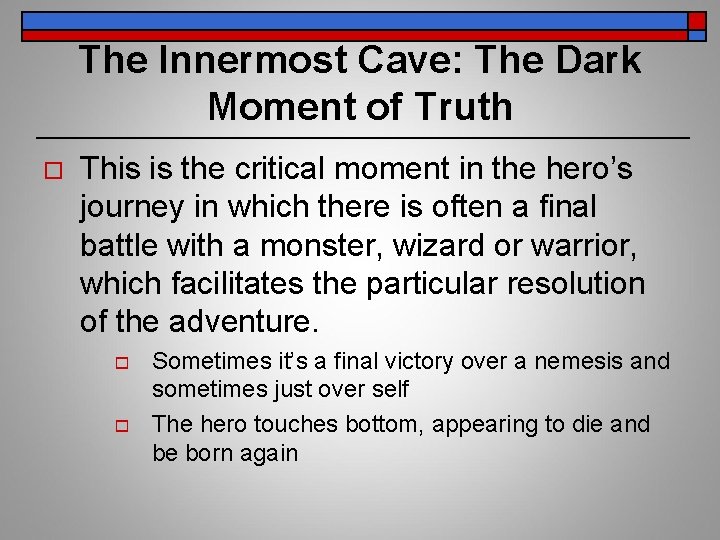 The Innermost Cave: The Dark Moment of Truth o This is the critical moment