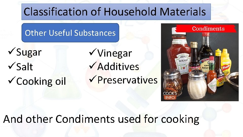 Classification of Household Materials Other Useful Substances üSugar üSalt üCooking oil üVinegar üAdditives üPreservatives