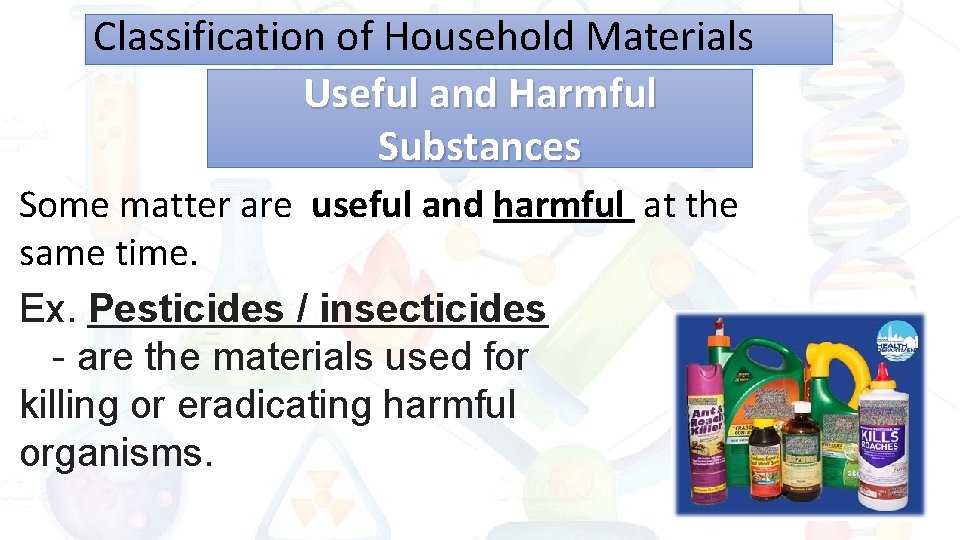 Classification of Household Materials Useful and Harmful Substances Some matter are useful and harmful