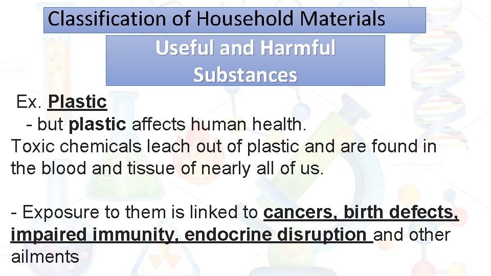 Classification of Household Materials Useful and Harmful Substances Ex. Plastic - but plastic affects