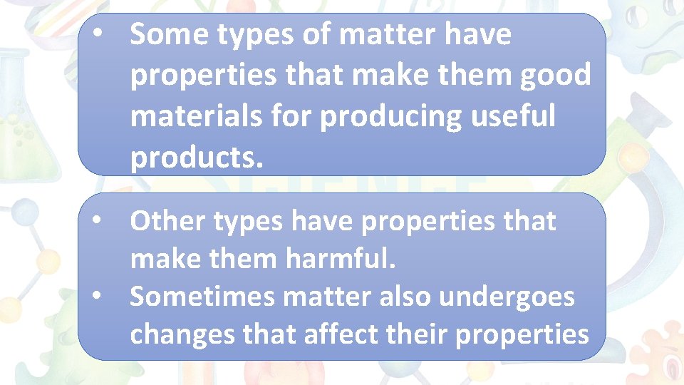  • Some types of matter have properties that make them good materials for