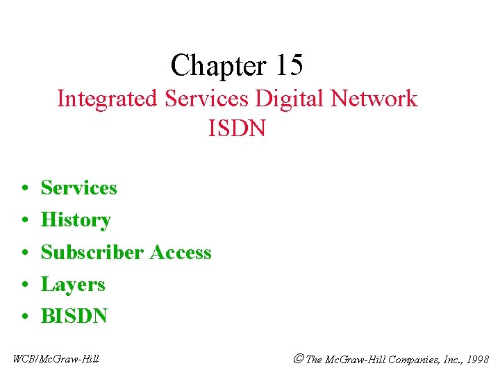 Chapter 15 Integrated Services Digital Network ISDN • • • Services History Subscriber Access Chapter 15 Integrated Services Digital Network ISDN • • • Services History Subscriber Access