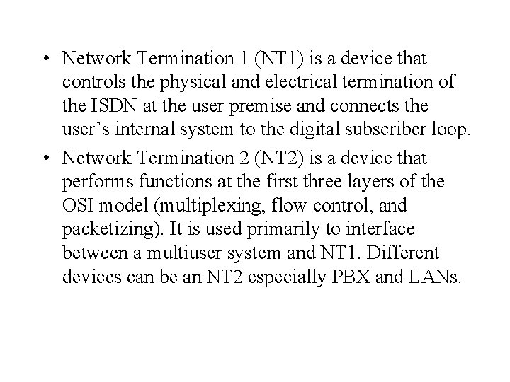 • Network Termination 1 (NT 1) is a device that controls the physical • Network Termination 1 (NT 1) is a device that controls the physical