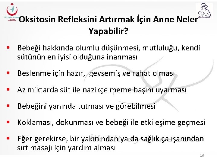 Oksitosin Refleksini Artırmak İçin Anne Neler Yapabilir? § Bebeği hakkında olumlu düşünmesi, mutluluğu, kendi