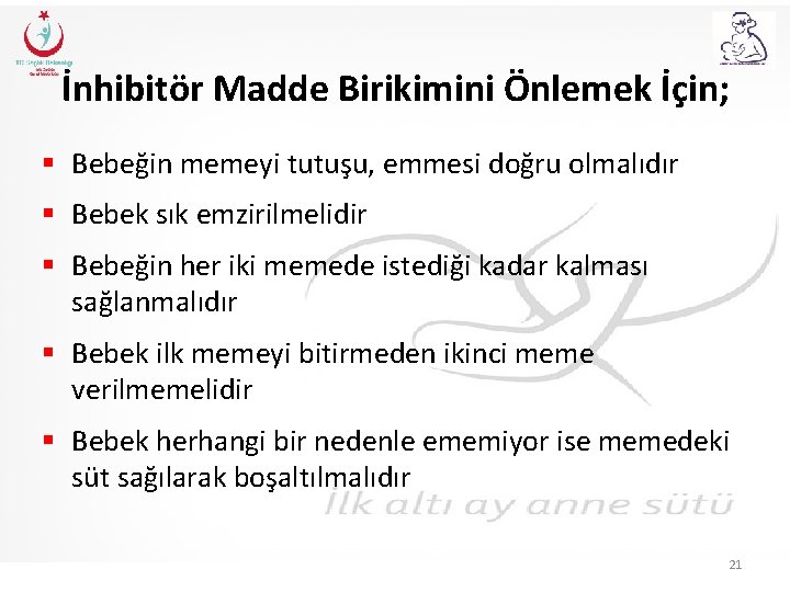 İnhibitör Madde Birikimini Önlemek İçin; § Bebeğin memeyi tutuşu, emmesi doğru olmalıdır § Bebek