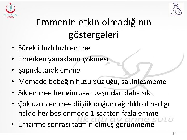 Emmenin etkin olmadığının göstergeleri Sürekli hızlı emme Emerken yanakların çökmesi Şapırdatarak emme Memede bebeğin