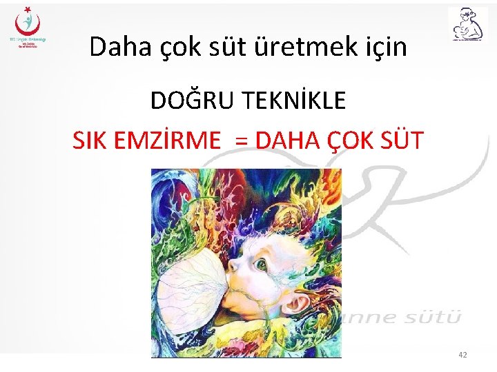 Daha çok süt üretmek için DOĞRU TEKNİKLE SIK EMZİRME = DAHA ÇOK SÜT 42