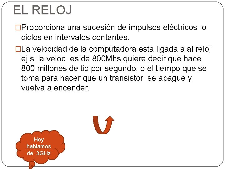 EL RELOJ �Proporciona una sucesión de impulsos eléctricos o ciclos en intervalos contantes. �La EL RELOJ �Proporciona una sucesión de impulsos eléctricos o ciclos en intervalos contantes. �La
