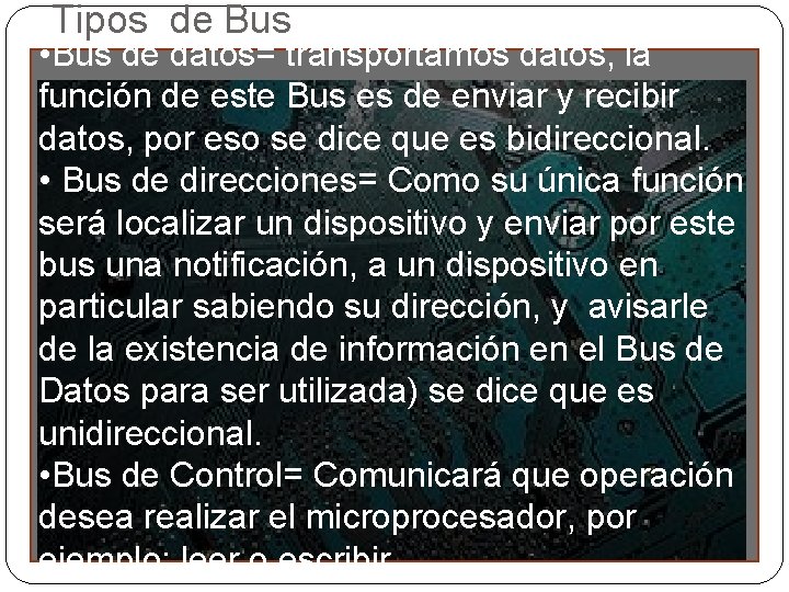 Tipos de Bus • Bus de datos= transportamos datos, la función de este Bus Tipos de Bus • Bus de datos= transportamos datos, la función de este Bus