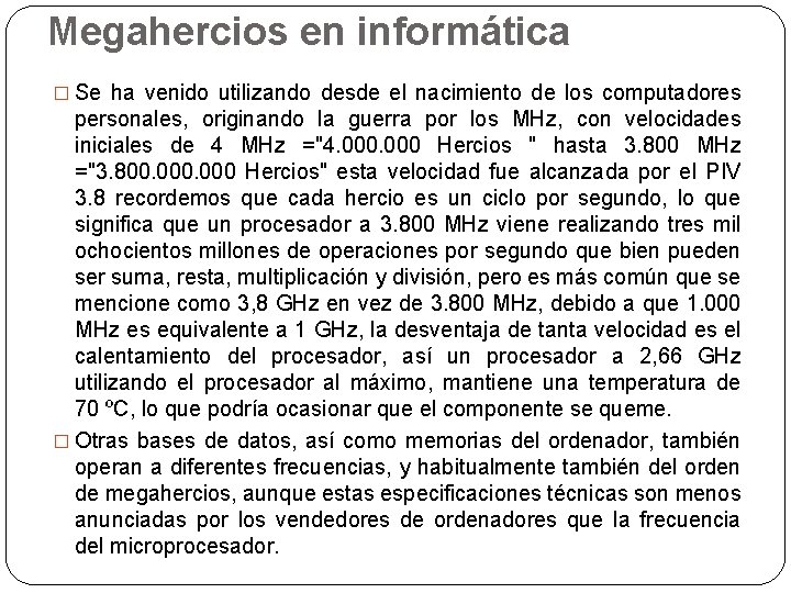 Megahercios en informática � Se ha venido utilizando desde el nacimiento de los computadores Megahercios en informática � Se ha venido utilizando desde el nacimiento de los computadores