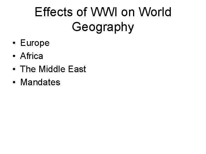 Effects of WWI on World Geography • • Europe Africa The Middle East Mandates