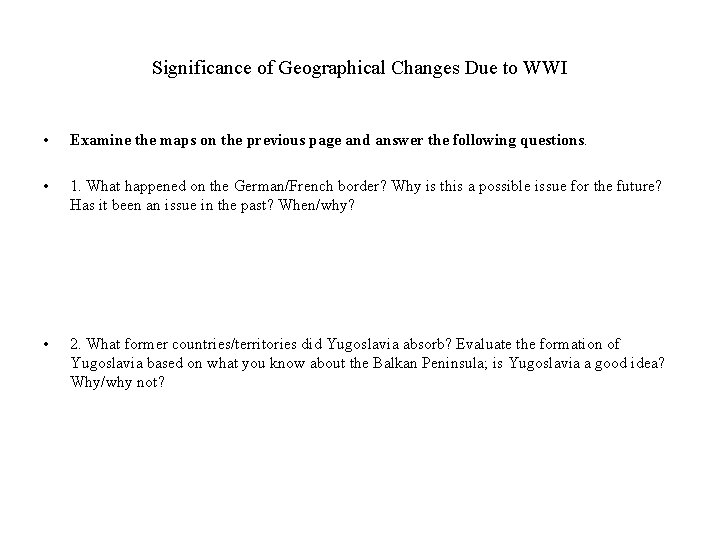 Significance of Geographical Changes Due to WWI • Examine the maps on the previous