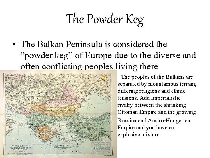 The Powder Keg • The Balkan Peninsula is considered the “powder keg” of Europe