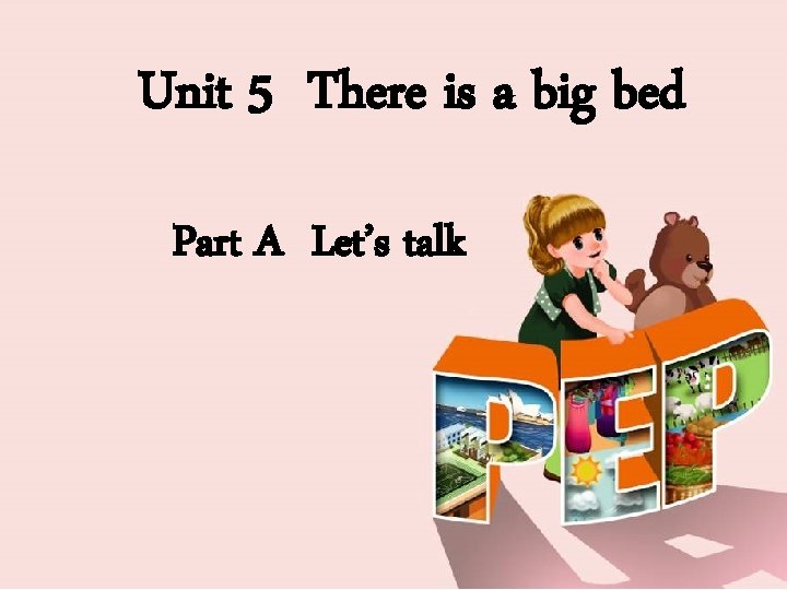 Unit 5 There is a big bed Part A Let’s talk 