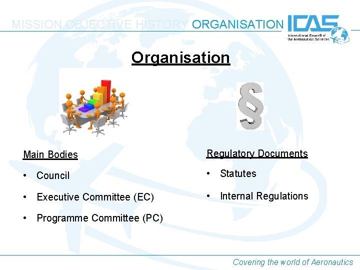 MISSION OBJECTIVE HISTORY ORGANISATION Organisation Main Bodies Regulatory Documents • Council • Statutes • MISSION OBJECTIVE HISTORY ORGANISATION Organisation Main Bodies Regulatory Documents • Council • Statutes •