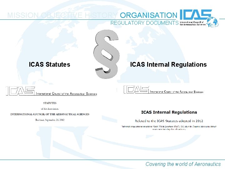 MISSION OBJECTIVE HISTORY ORGANISATION REGULATORY DOCUMENTS ICAS Statutes ICAS Internal Regulations Covering the world MISSION OBJECTIVE HISTORY ORGANISATION REGULATORY DOCUMENTS ICAS Statutes ICAS Internal Regulations Covering the world