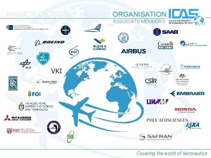 MISSION OBJECTIVE HISTORY ORGANISATION ASSOCIATE MEMBERS Covering the world of Aeronautics MISSION OBJECTIVE HISTORY ORGANISATION ASSOCIATE MEMBERS Covering the world of Aeronautics
