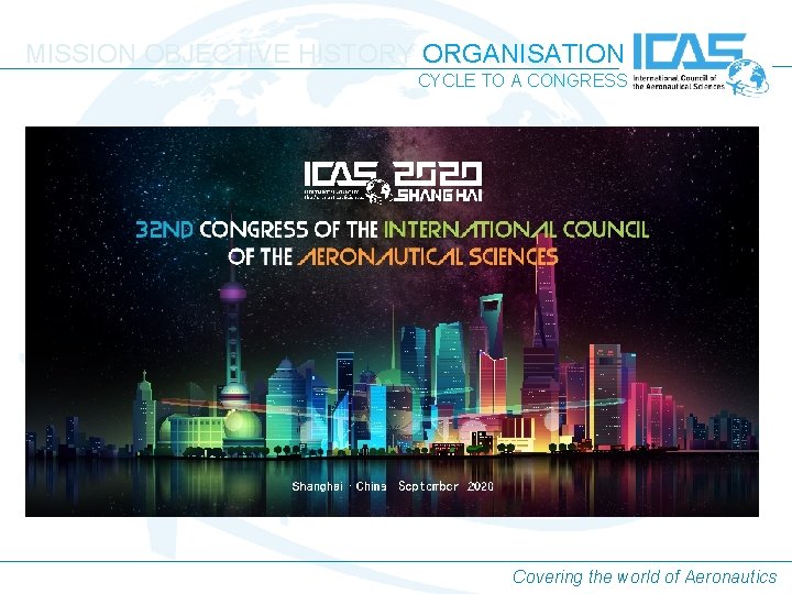 MISSION OBJECTIVE HISTORY ORGANISATION CYCLE TO A CONGRESS Covering the world of Aeronautics MISSION OBJECTIVE HISTORY ORGANISATION CYCLE TO A CONGRESS Covering the world of Aeronautics
