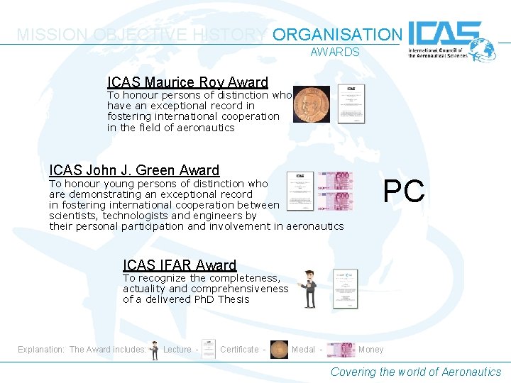 MISSION OBJECTIVE HISTORY ORGANISATION AWARDS ICAS Maurice Roy Award To honour persons of distinction MISSION OBJECTIVE HISTORY ORGANISATION AWARDS ICAS Maurice Roy Award To honour persons of distinction