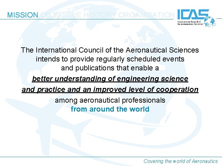 MISSION OBJECTIVE HISTORY ORGANISATION The International Council of the Aeronautical Sciences intends to provide MISSION OBJECTIVE HISTORY ORGANISATION The International Council of the Aeronautical Sciences intends to provide