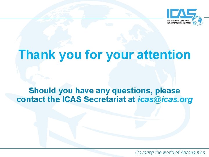 Thank you for your attention Should you have any questions, please contact the ICAS Thank you for your attention Should you have any questions, please contact the ICAS