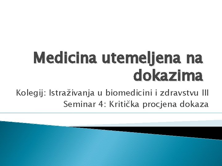 Medicina utemeljena na dokazima Kolegij: Istraživanja u biomedicini i zdravstvu III Seminar 4: Kritička