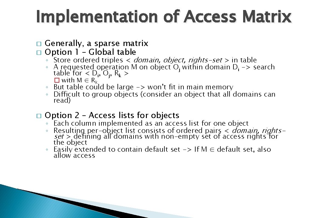 Implementation of Access Matrix � � Generally, a sparse matrix Option 1 – Global
